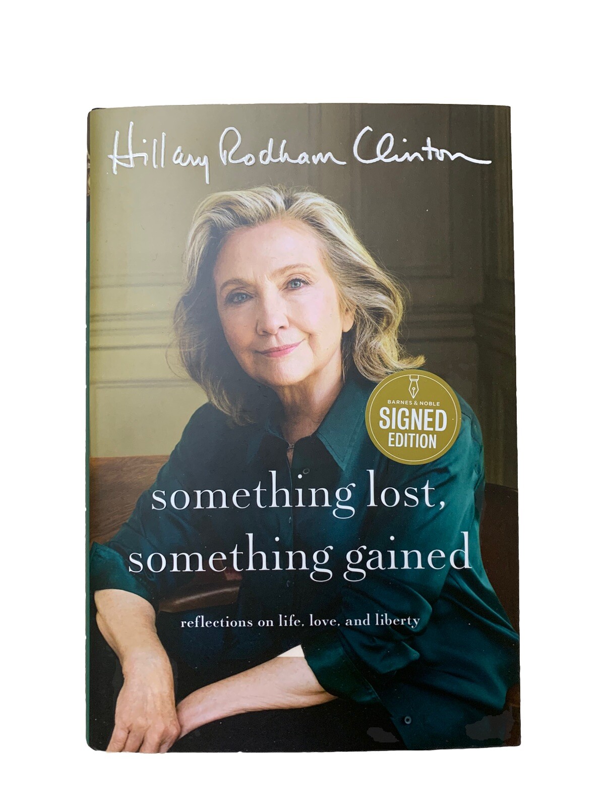 Hillary Rodham Clinton Something Lost, Something Gained HAND SIGNED 1st. EDITION