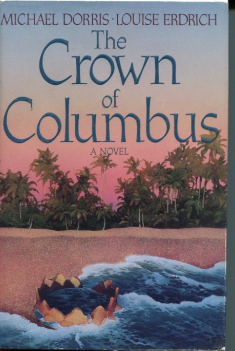 Michael Dorris Louise Erdrich The Crown Of Columbus Signed Autograph 1st Ed Book
